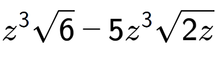 A LaTex expression showing {z} to the power of 3 square root of 6 - 5{z} to the power of 3 square root of 2z