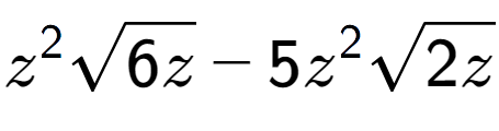 A LaTex expression showing {z} to the power of 2 square root of 6z - 5{z} to the power of 2 square root of 2z