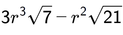 A LaTex expression showing 3{r} to the power of 3 square root of 7 - {r} to the power of 2 square root of 21