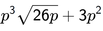 A LaTex expression showing {p} to the power of 3 square root of 26p + 3{p} to the power of 2