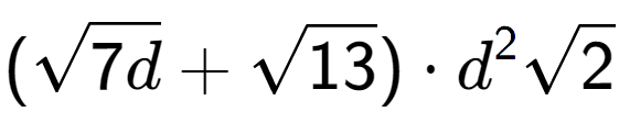 A LaTex expression showing (square root of 7d + square root of 13) times {d} to the power of 2 square root of 2