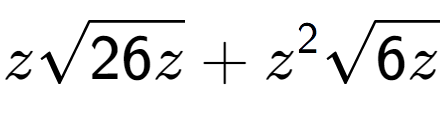 A LaTex expression showing zsquare root of 26z + {z} to the power of 2 square root of 6z