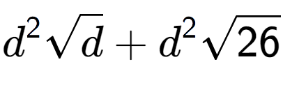 A LaTex expression showing {d} to the power of 2 square root of d + {d} to the power of 2 square root of 26