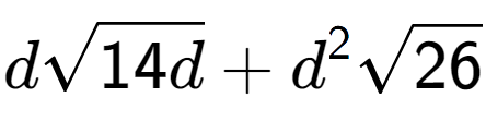 A LaTex expression showing dsquare root of 14d + {d} to the power of 2 square root of 26