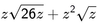 A LaTex expression showing zsquare root of 26z + {z} to the power of 2 square root of z