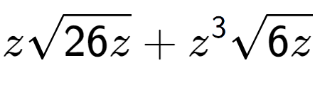 A LaTex expression showing zsquare root of 26z + {z} to the power of 3 square root of 6z