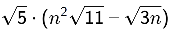 A LaTex expression showing square root of 5 times ({n} to the power of 2 square root of 11 - square root of 3n)