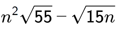 A LaTex expression showing {n} to the power of 2 square root of 55 - square root of 15n