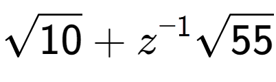 A LaTex expression showing square root of 10 + {z} to the power of -1 square root of 55