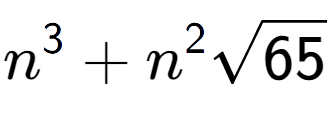 A LaTex expression showing {n} to the power of 3 + {n} to the power of 2 square root of 65