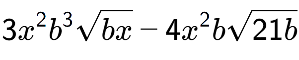 A LaTex expression showing 3{x} to the power of 2 {b} to the power of 3 square root of bx - 4{x} to the power of 2 bsquare root of 21b