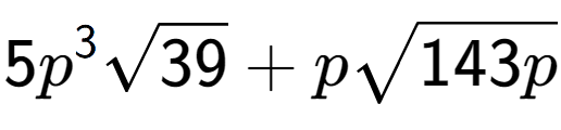 A LaTex expression showing 5{p} to the power of 3 square root of 39 + psquare root of 143p