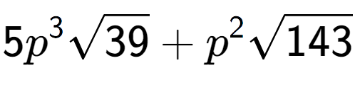 A LaTex expression showing 5{p} to the power of 3 square root of 39 + {p} to the power of 2 square root of 143