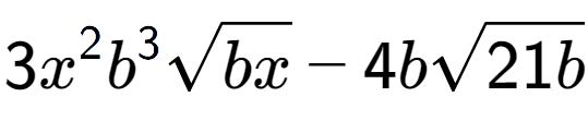 A LaTex expression showing 3{x} to the power of 2 {b} to the power of 3 square root of bx - 4bsquare root of 21b