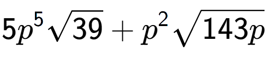 A LaTex expression showing 5{p} to the power of 5 square root of 39 + {p} to the power of 2 square root of 143p