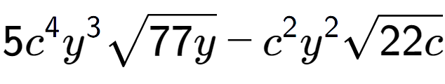 A LaTex expression showing 5{c} to the power of 4 {y} to the power of 3 square root of 77y - {c} to the power of 2 {y} to the power of 2 square root of 22c