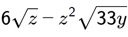 A LaTex expression showing 6square root of z - {z} to the power of 2 square root of 33y