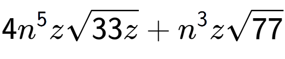 A LaTex expression showing 4{n} to the power of 5 zsquare root of 33z + {n} to the power of 3 zsquare root of 77