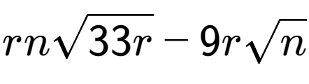 A LaTex expression showing rnsquare root of 33r - 9rsquare root of n