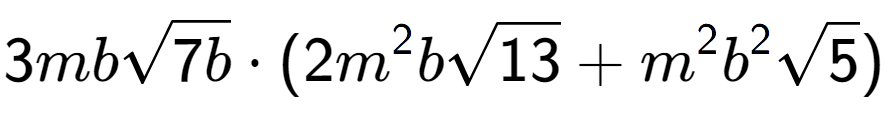 A LaTex expression showing 3mbsquare root of 7b times (2{m} to the power of 2 bsquare root of 13 + {m} to the power of 2 {b} to the power of 2 square root of 5)