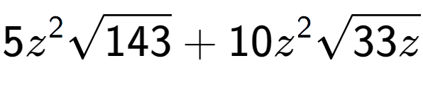 A LaTex expression showing 5{z} to the power of 2 square root of 143 + 10{z} to the power of 2 square root of 33z