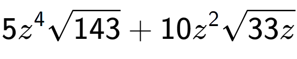 A LaTex expression showing 5{z} to the power of 4 square root of 143 + 10{z} to the power of 2 square root of 33z