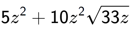 A LaTex expression showing 5{z} to the power of 2 + 10{z} to the power of 2 square root of 33z