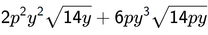 A LaTex expression showing 2{p} to the power of 2 {y} to the power of 2 square root of 14y + 6p{y} to the power of 3 square root of 14py