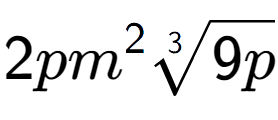 A LaTex expression showing 2p{m} to the power of 2 3-th root of 9p