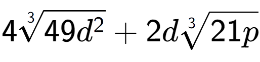 A LaTex expression showing 43-th root of 49{d to the power of 2 } + 2d3-th root of 21p