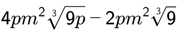 A LaTex expression showing 4p{m} to the power of 2 3-th root of 9p - 2p{m} to the power of 2 3-th root of 9