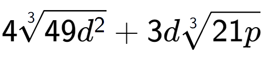 A LaTex expression showing 43-th root of 49{d to the power of 2 } + 3d3-th root of 21p