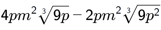 A LaTex expression showing 4p{m} to the power of 2 3-th root of 9p - 2p{m} to the power of 2 3-th root of 9{p to the power of 2 }