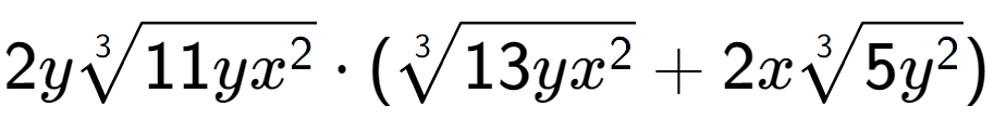 A LaTex expression showing 2y3-th root of 11y{x to the power of 2 } times (3-th root of 13y{x to the power of 2 } + 2x3-th root of 5{y to the power of 2 })