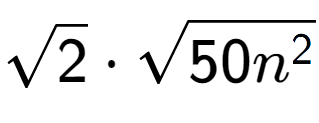 A LaTex expression showing square root of 2 times square root of 50{n to the power of 2 }