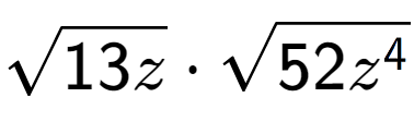 A LaTex expression showing square root of 13z times square root of 52{z to the power of 4 }