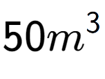 A LaTex expression showing 50{m} to the power of 3