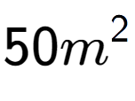 A LaTex expression showing 50{m} to the power of 2