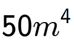 A LaTex expression showing 50{m} to the power of 4