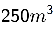 A LaTex expression showing 250{m} to the power of 3