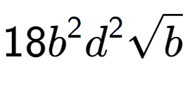 A LaTex expression showing 18{b} to the power of 2 {d} to the power of 2 square root of b