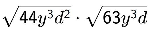 A LaTex expression showing square root of 44{y to the power of 3 {d} to the power of 2 } times square root of 63{y to the power of 3 d}