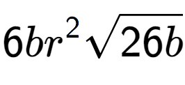 A LaTex expression showing 6b{r} to the power of 2 square root of 26b