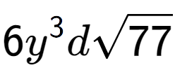 A LaTex expression showing 6{y} to the power of 3 dsquare root of 77