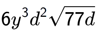 A LaTex expression showing 6{y} to the power of 3 {d} to the power of 2 square root of 77d