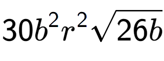 A LaTex expression showing 30{b} to the power of 2 {r} to the power of 2 square root of 26b