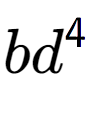 A LaTex expression showing b{d} to the power of 4