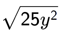 A LaTex expression showing square root of 25{y to the power of 2 }