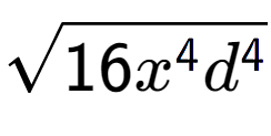 A LaTex expression showing square root of 16{x to the power of 4 {d} to the power of 4 }