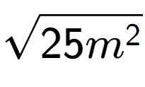 A LaTex expression showing square root of 25{m to the power of 2 }